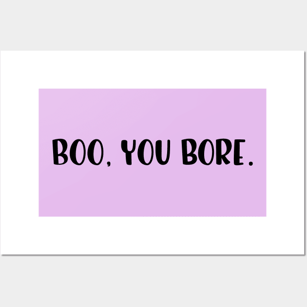 Boo, you bore. Mean Girls. Popculture movie reference verbal parody. Wall Art by Zoethopia